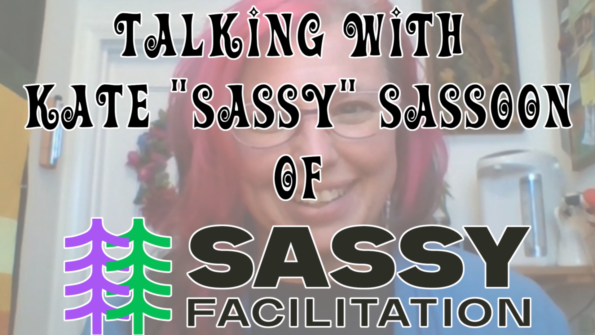 Talking with Kate "Sassy" Sasson of Sassy Facilitation