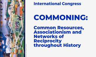 Commoning: Common Resources, Associationism and Networks of Reciprocity throughout History. 